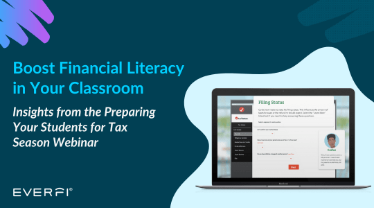 Boost Financial Literacy in Your Classroom, Insights from the Preparing Your Students for Tax Season Webinar