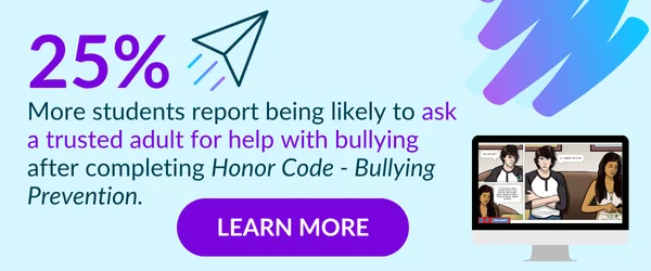 25% more students report being likely to ask a trusted adult for help with bullying after completing Honor Code - Bullying Prevention.